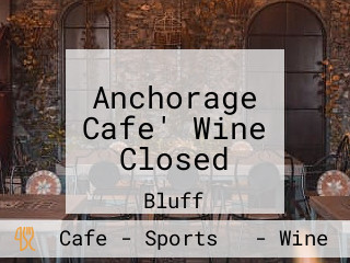 Anchorage Cafe' Wine Closed