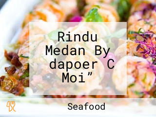 Rindu Medan By ‟dapoer C Moi”