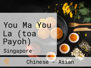 You Ma You La (toa Payoh)