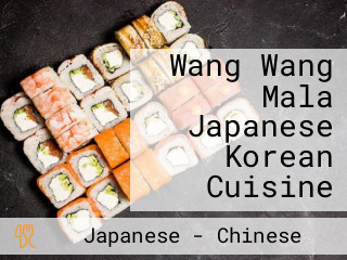 Wang Wang Mala Japanese Korean Cuisine