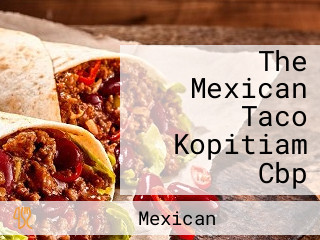 The Mexican Taco Kopitiam Cbp