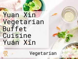 Yuan Xin Vegetarian Buffet Cuisine Yuán Xīn