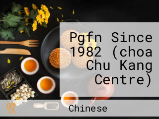 Pgfn Since 1982 (choa Chu Kang Centre)