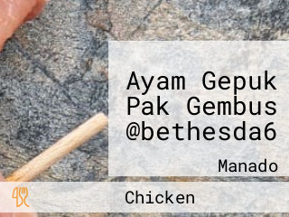 Ayam Gepuk Pak Gembus @bethesda6