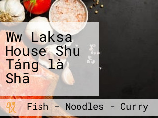 Ww Laksa House Shuǐ Táng。là Shā