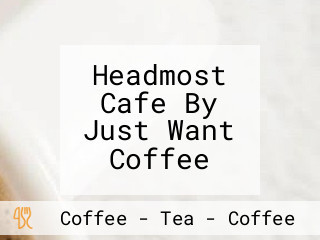 Headmost Cafe By Just Want Coffee