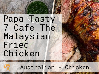 Papa Tasty 7 Cafe The Malaysian Fried Chicken