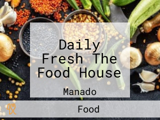 Daily Fresh The Food House