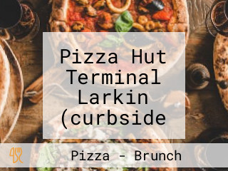 Pizza Hut Terminal Larkin (curbside Pickup Available)