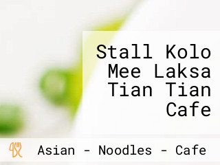 Stall Kolo Mee Laksa Tian Tian Cafe