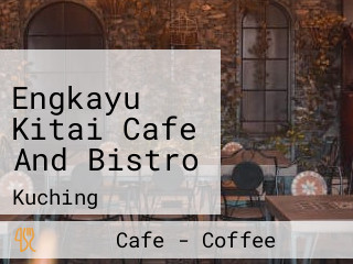 Engkayu Kitai Cafe And Bistro