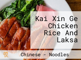 Kai Xin Ge Chicken Rice And Laksa