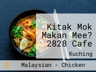 Kitak Mok Makan Mee? 2828 Cafe