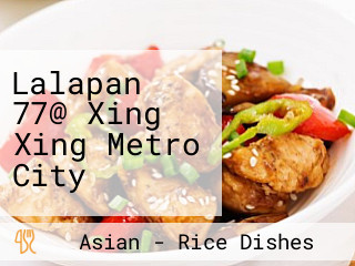 Lalapan 77@ Xing Xing Metro City