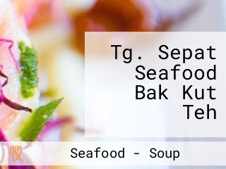 Tg. Sepat Seafood Bak Kut Teh