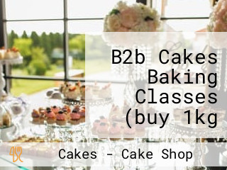 B2b Cakes Baking Classes (buy 1kg Get 1/2kg Free)