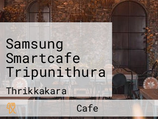 Samsung Smartcafe Tripunithura