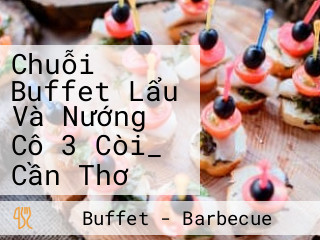 Chuỗi Buffet Lẩu Và Nướng Cô 3 Còi_ Cần Thơ