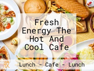 Fresh Energy The Hot And Cool Cafe