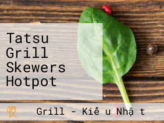 Tatsu Grill Skewers Hotpot