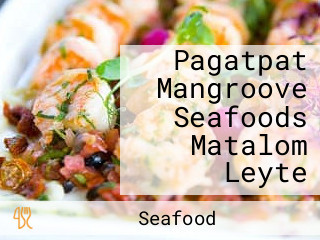 Pagatpat Mangroove Seafoods Matalom Leyte