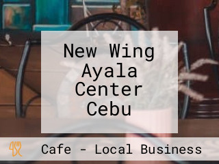 New Wing Ayala Center Cebu