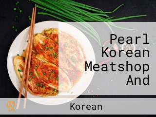 Pearl Korean Meatshop And Capitol Branch