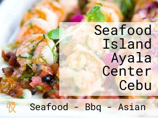 Seafood Island Ayala Center Cebu