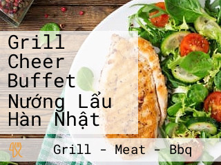 Grill Cheer Buffet Nướng Lẩu Hàn Nhật