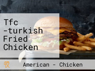 Tfc -turkish Fried Chicken