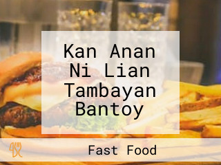 Kan Anan Ni Lian Tambayan Bantoy