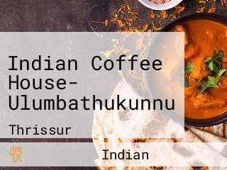 Indian Coffee House- Ulumbathukunnu