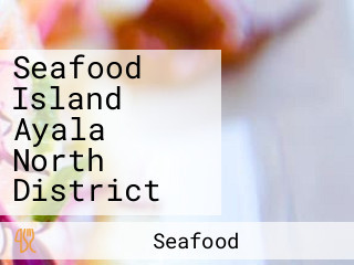 Seafood Island Ayala North District