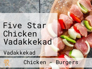 Five Star Chicken Vadakkekad