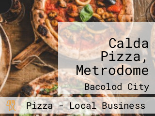 Calda Pizza, Metrodome