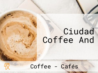 Ciudad Coffee And