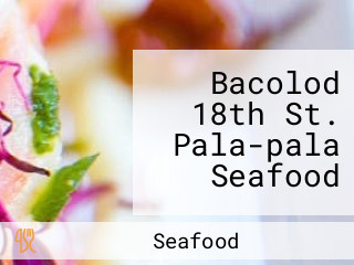 Bacolod 18th St. Pala-pala Seafood