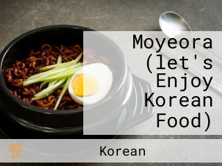 Moyeora (let's Enjoy Korean Food)