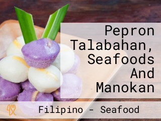 Pepron Talabahan, Seafoods And Manokan