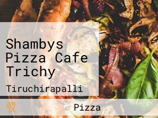 Shambys Pizza Cafe Trichy