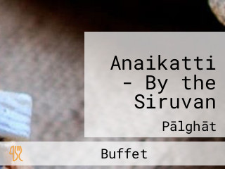 Anaikatti - By the Siruvan