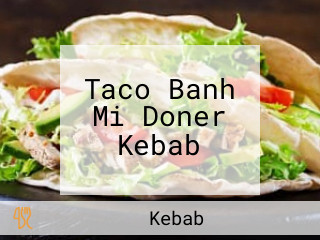 Taco Banh Mi Doner Kebab