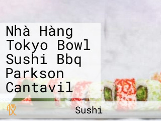 Nhà Hàng Tokyo Bowl Sushi Bbq Parkson Cantavil