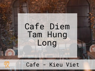 Cafe Diem Tam Hung Long