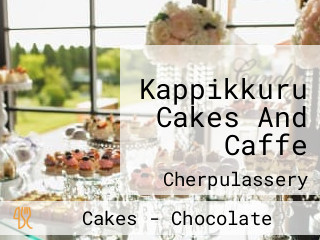 Kappikkuru Cakes And Caffe