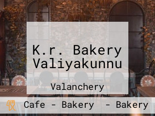 K.r. Bakery Valiyakunnu