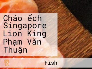 Cháo ếch Singapore Lion King Phạm Văn Thuận