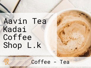 Aavin Tea Kadai Coffee Shop L.k