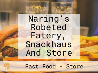 Naring’s Robeted Eatery, Snackhaus And Store