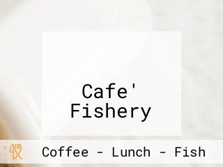 คาเฟ่ ฟิชเชอรี Cafe' Fishery